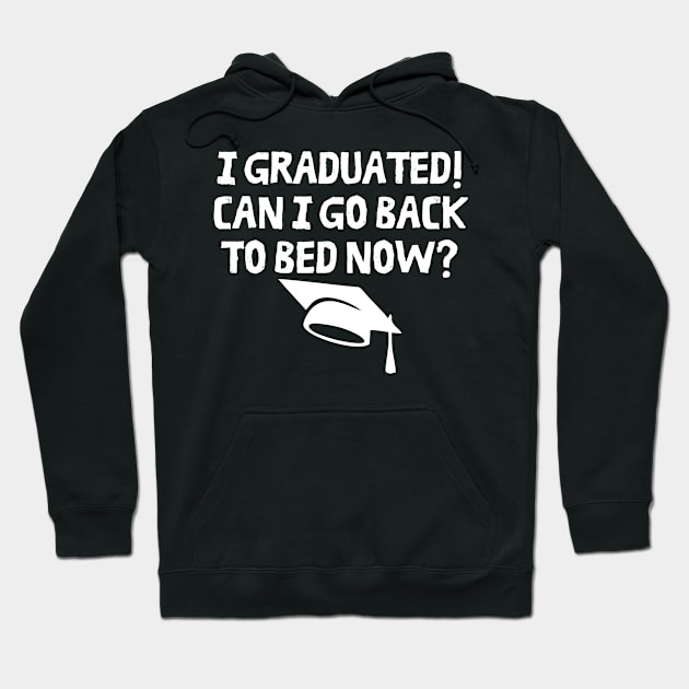 I Graduated Can I Go Back To Bed Now Hoodie by darafenara